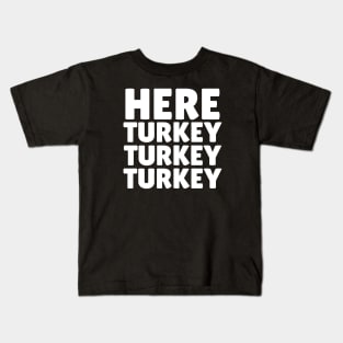 Here Turkey Turkey Kids T-Shirt